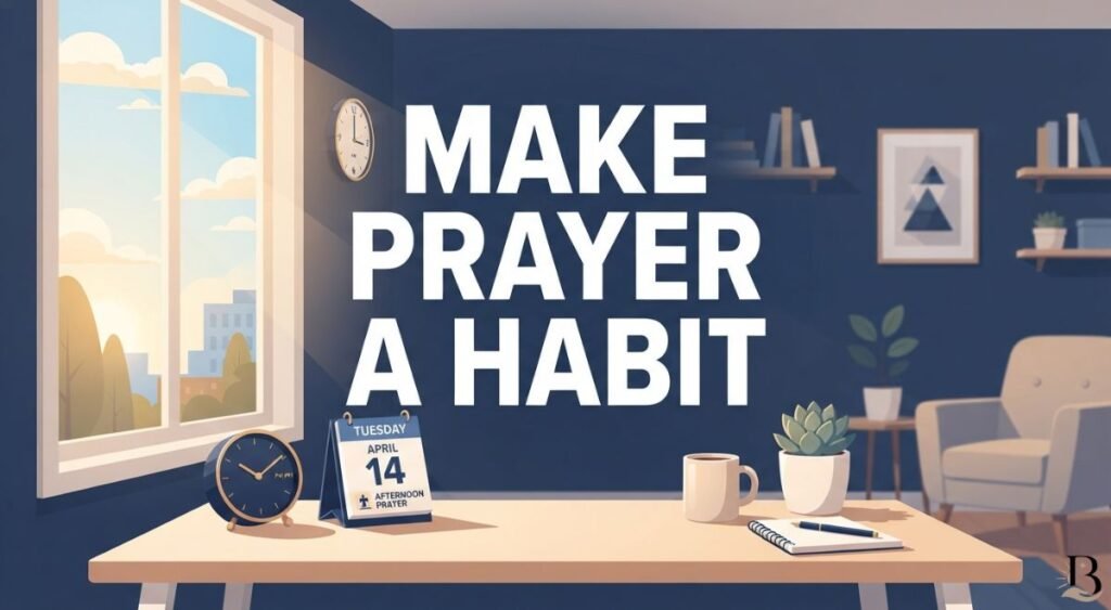 How to Make Tuesday Afternoon Prayer a Daily Habit