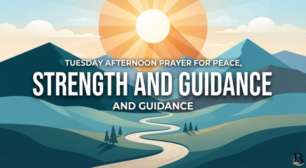 Tuesday Afternoon Prayer for Peace, Strength & Guidance