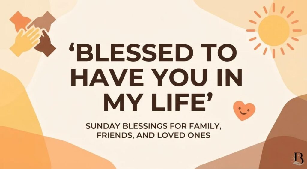 Sunday Blessings for Family, Friends, and Loved Ones