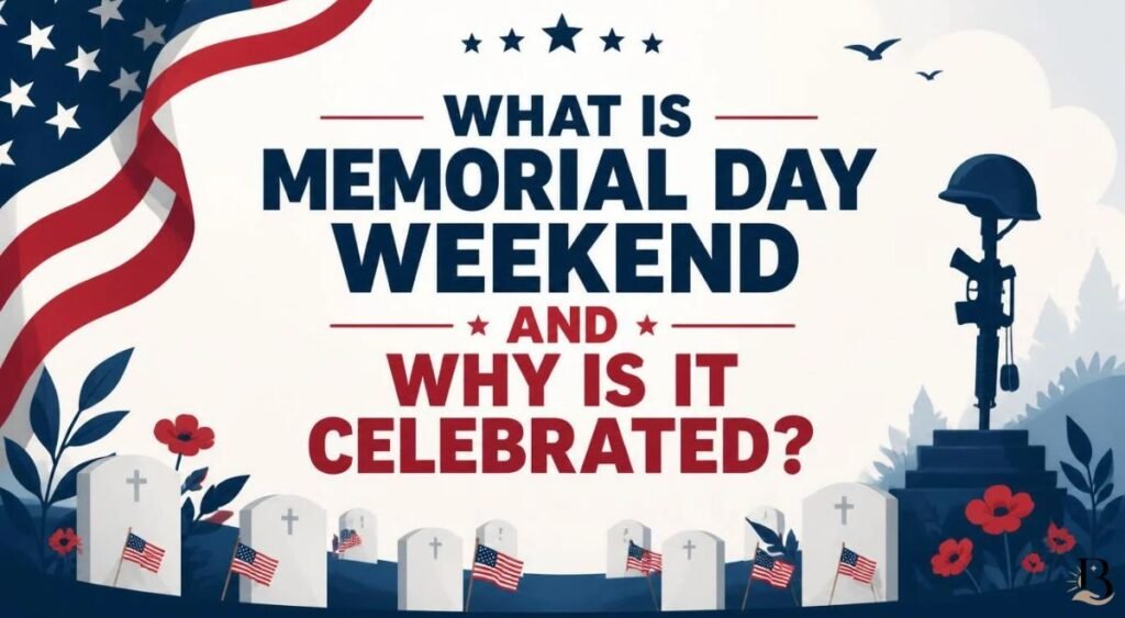What Is Memorial Day Weekend and Why Is It Celebrated?